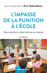 L'impasse de la punition à l'école. Des solutions alternatives en classe, 2e édition - Debarbieux Eric