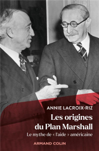 Les origines du plan Marshall. Le mythe de "l'aide" américaine - Lacroix-Riz Annie