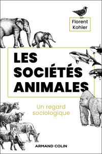 Les sociétés animales. Un regard sociologique - Kohler Florent ; Marot Aimée