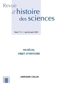 Revue d'histoire des sciences N° 75-1, janvier-juin 2022 : Muséum, objet d'histoire - Tirard Stéphane