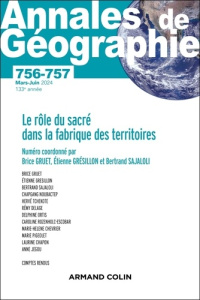 Annales de Géographie N° 756-757, mars-juin 2024 : Le rôle du sacré dans la fabrique des territoires - Gruet Brice ; Grésillon Etienne ; Sajaloli Bertran