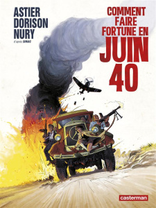 Comment faire fortune en juin 40 - Dorison Xavier ; Nury Fabien ; Astier Laurent ; Cr