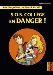 Les enquêtes de Tim et Chloé Tome 4 : S.O.S. collège en danger - Dieuaide Sophie ; Pagliaro Alberto