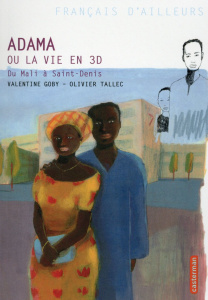 Adama ou la vie en 3D. Du Mali à St Denis - Goby Valentine ; Tallec Olivier