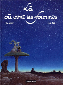 Là où vont les fourmis - Le Gall Frank ; Plessix Michel ; Orsini Sébastien