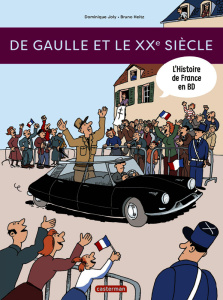 L'histoire de France en BD : De Gaulle et le XXe siècle - Joly Dominique ; Heitz Bruno
