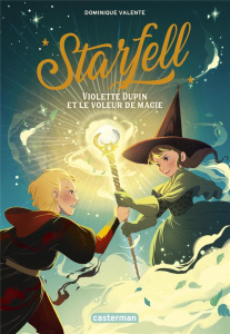 Starfell Tome 4 : Violette Dupin et le voleur de magie - Valente Dominique ; Guitton Anne