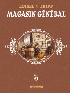 Magasin général Intégrale 3 : Charleston ; Les femmes ; Notre-Dame-des-Lacs - Loisel Régis ; Tripp Jean-Louis ; Beaulieu Jimmy