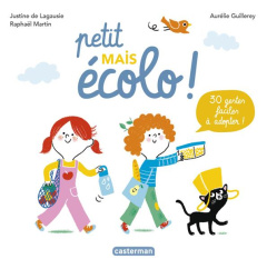 Petit mais écolo ! 30 gestes faciles à adopter ! - Lagausie Justine de ; Martin Raphaël ; Guillerey A