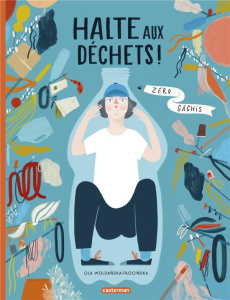 Halte aux déchets ! Zéro gâchis - Woldanska-Plocinska Ola ; Le Marchand Nathalie