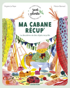 Ma cabane récup'. La deuxième vie des objets recyclés - Le Pape Virginie ; Barraud Marion