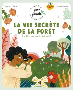 La vie secrète de la forêt. A la découverte de la biodiversité - Le Pape Virginie ; Dorche Victoria