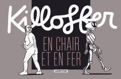 Killoffer en chair et en fer - Killoffer Patrice ; Lestel Dominique