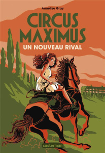 Circus Maximus Tome 2 : Un nouveau rival - Gray Annelise ; Clévy Claire-Marie