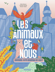 Les animaux et nous. Comment vivre ensemble en ville ? - Baraud Didier ; Demilly Christian ; Taszek Romain
