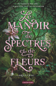 Le manoir de spectres et de fleurs - Craig Erin A. ; Ortalda Maud