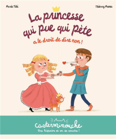 La princesse qui pue qui pète : La princesse qui pue qui pète a le droit de dire non ! - Tibi Marie ; Manès Thierry