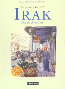Irak. Dix ans d'embargo - Dugrand Alain ; Ferrandez Jacques