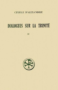 DIALOGUES SUR LA TRINITE. Tome 3, Dialogues 6 et 7, Edition bilingue français-grec - CYRILLE D'ALEXANDRIE