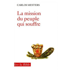 La mission du peuple qui souffre. La Non-Violence des Pauvres dans les Quatre Chants d'Isaïe - Mesters Carlos