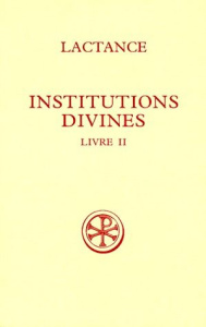 INSTITUTIONS DIVINES. Livre 2, Edition bilingue français-latin - LACTANCE