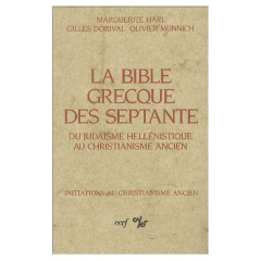 La bible grecque des septante. Du judaïsme hellénistique au christianisme ancien - Dorival Gilles ; Harl Marguerite ; Munnich Olivier