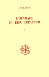 L'OUVRAGE DU DIEU CREATEUR. Tome 1, Edition bilingue français-latin - LACTANCE