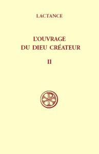 L'OUVRAGE DU DIEU CREATEUR. Tome 2, Commentaire et index - LACTANCE