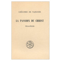 LA PASSION DU CHRIST. Tragédie, Edition bilingue français-grec - GREGOIRE DE NAZIANZE