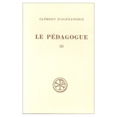 LE PEDAGOGUE. Livre 3, Edition bilingue français-grec - CLEMENT D'ALEXANDRIE