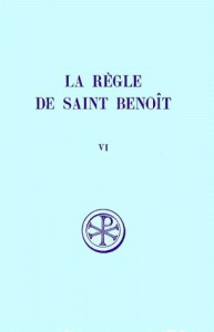 LA REGLE DE SAINT BENOIT. Tome 6, Commentaire historique et critique, Parties 7 à 9 et index - BENOIT DE NURSIE