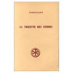 La toilette des femmes. (De cultu feminarum) - TERTULLIEN