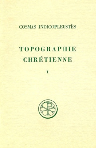 TOPOGRAPHIE CHRETIENNE. Tome 1, Livres 1 à 4, Edition bilingue français-grec - COSMAS INDICOPLEUSTE