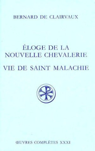 ELOGE DE LA NOUVELLE CHEVALERIE. VIE DE SAINT MALACHIE. EPITAPHE, HYMNE, LETTRES. Edition bilingue - BERNARD DE CLAIRVAUX