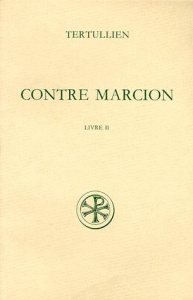CONTRE MARCION. Tome 2, Livre 2, Edition bilingue français-latin - Braun René