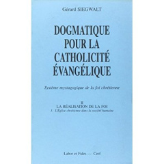 Dogmatique pour la catholicité évangélique. Tome 2, La réalisation de la foi Volume 1, L'Eglise chré - Siegwalt Gérard