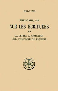 PHILOCALIE 1 A 20 SUR LES ECRITURES ET LA LETTRE A AFRICANUS SUR L'HISTOIRE DE SUZANNE. Edition bili - Harl Marguerite ; Lange Nicholas de