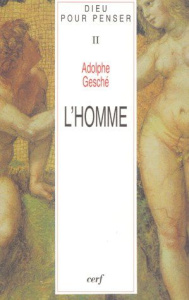Dieu pour penser. Tome 2, L'homme - Gesché Adolphe