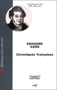 CHRONIQUES FRANCAISES. Un hégélien juif à Paris (1825, 1830, 1835) - Gans Edouard ; Waszek Norbert