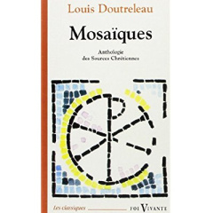 Mosaïques. Anthologie des "Sources chrétiennes" - Doutreleau Louis