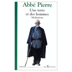 Une terre et des hommes. Méditations - ABBE PIERRE