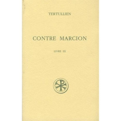 Contre Marcion. Tome 3, Edition bilingue français-latin - TERTULLIEN