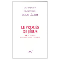 LE PROCES DE JESUS. La passion dans les quatre évangiles - Légasse Simon