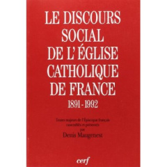 Le discours social de l'Eglise catholique de France. 1891-1992, textes majeurs de l'Episcopat frança - MAUGENEST DENIS