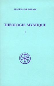 THEOLOGIE MYSTIQUE. Tome 1, Edition bilingue français-latin - Balma Hugues de ; Barbet Jeanne ; Ruello Francis