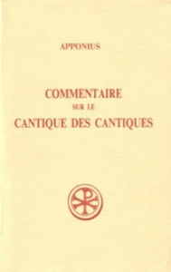 COMMENTAIRE SUR LE CANTIQUE DES CANTIQUES. Tome 1, Livres 1 à 3, Edition bilingue français-latin - APPONIUS