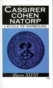 Oeuvres / Ernst Cassirer Tome 48 : L'Ecole de Marbourg - Cassirer Ernst ; Cohen Hermann ; Natorp Paul