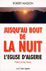 JUSQU'AU BOUT DE LA NUIT. L'église d'Algérie - Masson Robert