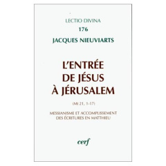 L'entrée de jésus à Jérusalem (Mt 21, 1-17). Messianisme et accomplissement des Ecritures en Matthi - Nieuviarts Jacques