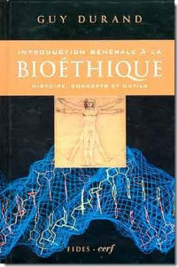 INTRODUCTION GENERALE A LA BIOETHIQUE. Histoire, concepts et outils - Durand Guy